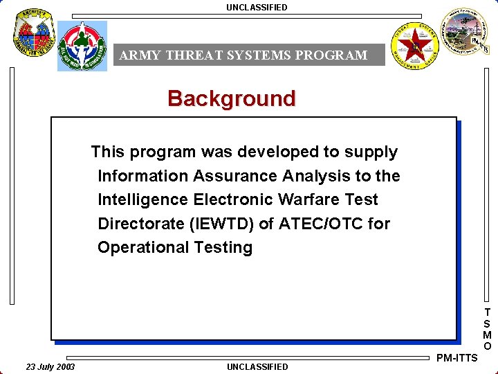 UNCLASSIFIED ARMY THREAT SYSTEMS PROGRAM Background This program was developed to supply Information Assurance