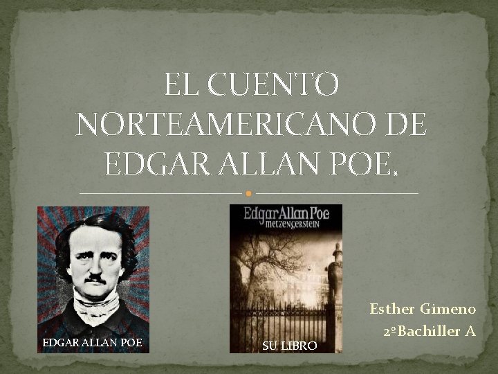 EL CUENTO NORTEAMERICANO DE EDGAR ALLAN POE SU LIBRO Esther Gimeno 2ºBachiller A 