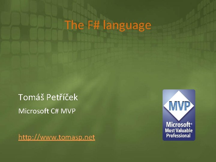 The F# language Tomáš Petříček Microsoft C# MVP http: //www. tomasp. net 