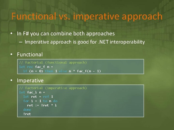 Functional vs. imperative approach • In F# you can combine both approaches – Imperative