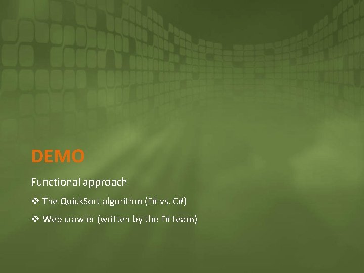 DEMO Functional approach v The Quick. Sort algorithm (F# vs. C#) v Web crawler