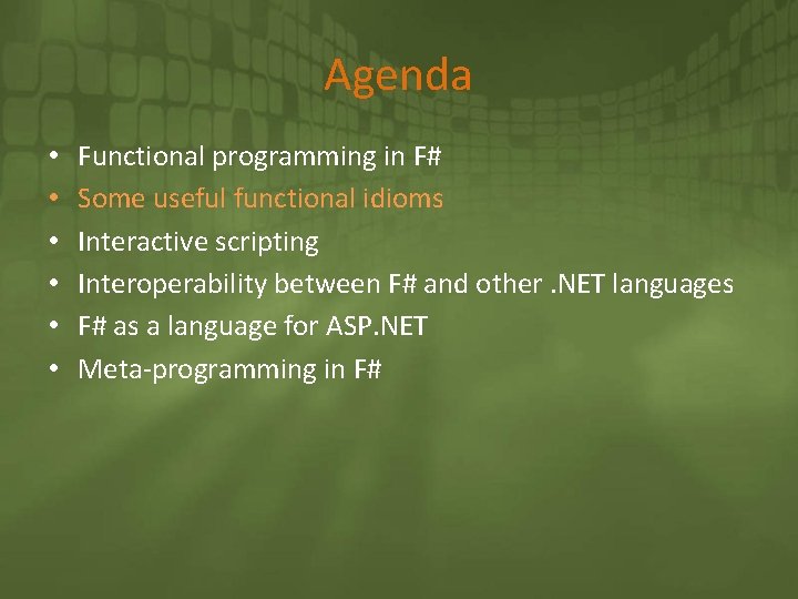 Agenda • • • Functional programming in F# Some useful functional idioms Interactive scripting
