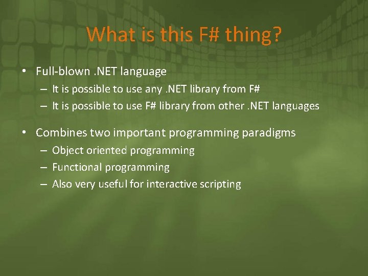 What is this F# thing? • Full-blown. NET language – It is possible to