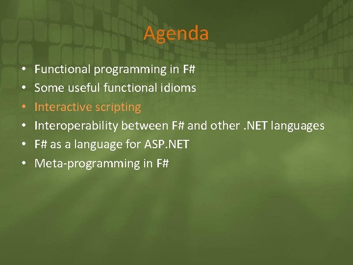 Agenda • • • Functional programming in F# Some useful functional idioms Interactive scripting