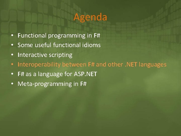 Agenda • • • Functional programming in F# Some useful functional idioms Interactive scripting