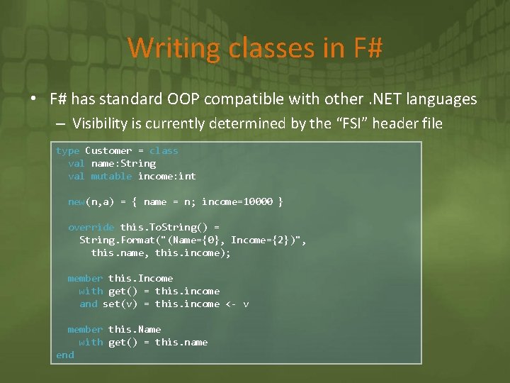 Writing classes in F# • F# has standard OOP compatible with other. NET languages