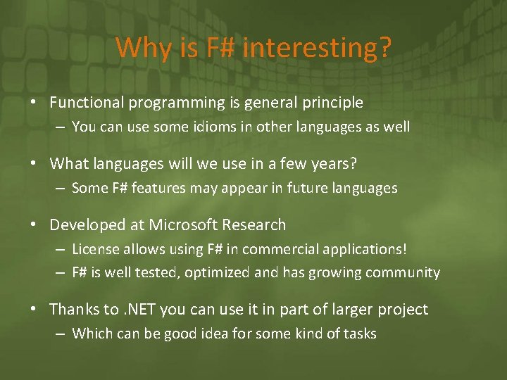 Why is F# interesting? • Functional programming is general principle – You can use
