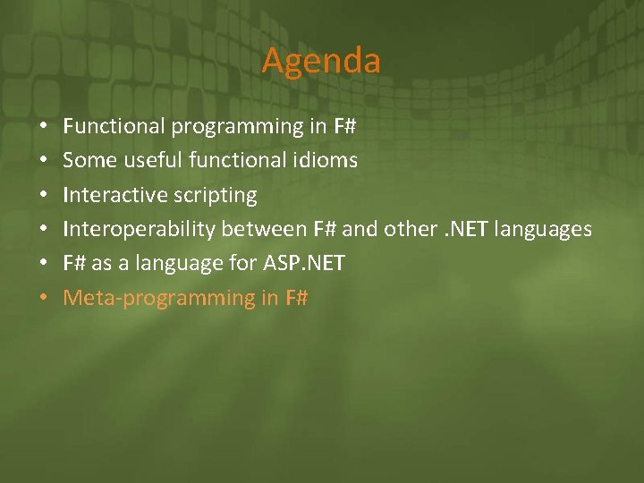 Agenda • • • Functional programming in F# Some useful functional idioms Interactive scripting