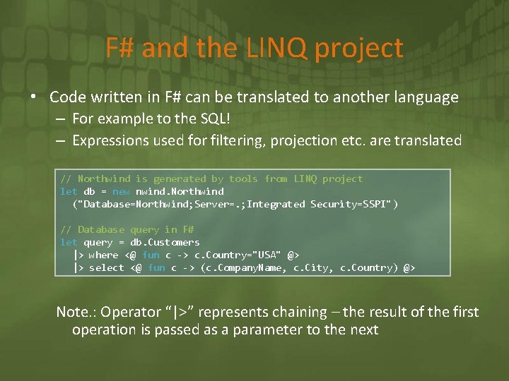 F# and the LINQ project • Code written in F# can be translated to