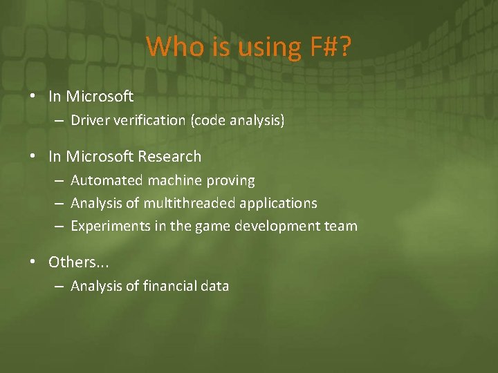 Who is using F#? • In Microsoft – Driver verification (code analysis) • In