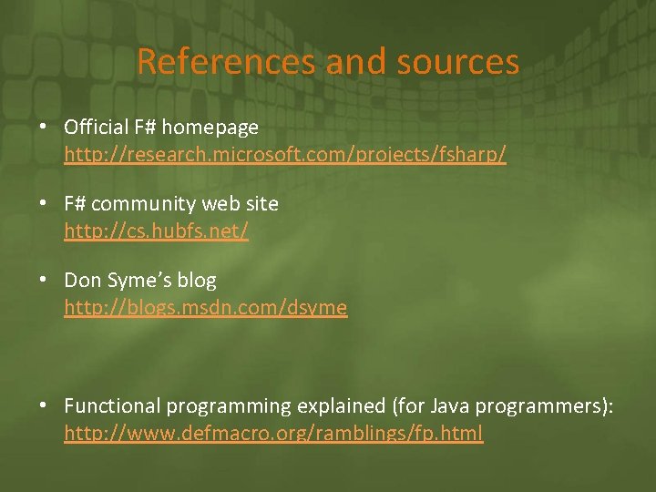 References and sources • Official F# homepage http: //research. microsoft. com/projects/fsharp/ • F# community