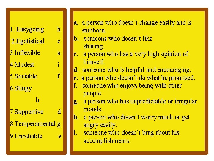 1. Easygoing h 1. Easygoing 2. Egotistical c 2. Egotistical 3. Inflexible a 3.