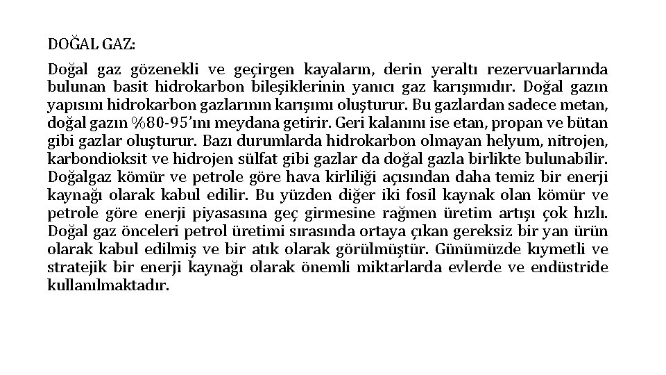 DOĞAL GAZ: Doğal gaz gözenekli ve geçirgen kayaların, derin yeraltı rezervuarlarında bulunan basit hidrokarbon