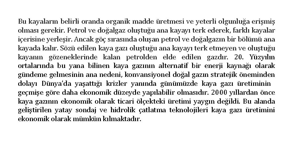 Bu kayaların belirli oranda organik madde üretmesi ve yeterli olgunluğa erişmiş olması gerekir. Petrol