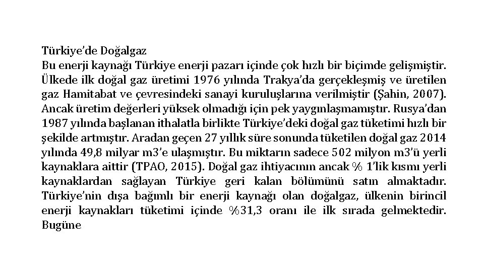 Türkiye’de Doğalgaz Bu enerji kaynağı Türkiye enerji pazarı içinde çok hızlı bir biçimde gelişmiştir.