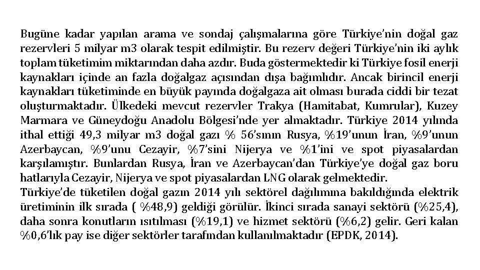 Bugüne kadar yapılan arama ve sondaj çalışmalarına göre Türkiye’nin doğal gaz rezervleri 5 milyar