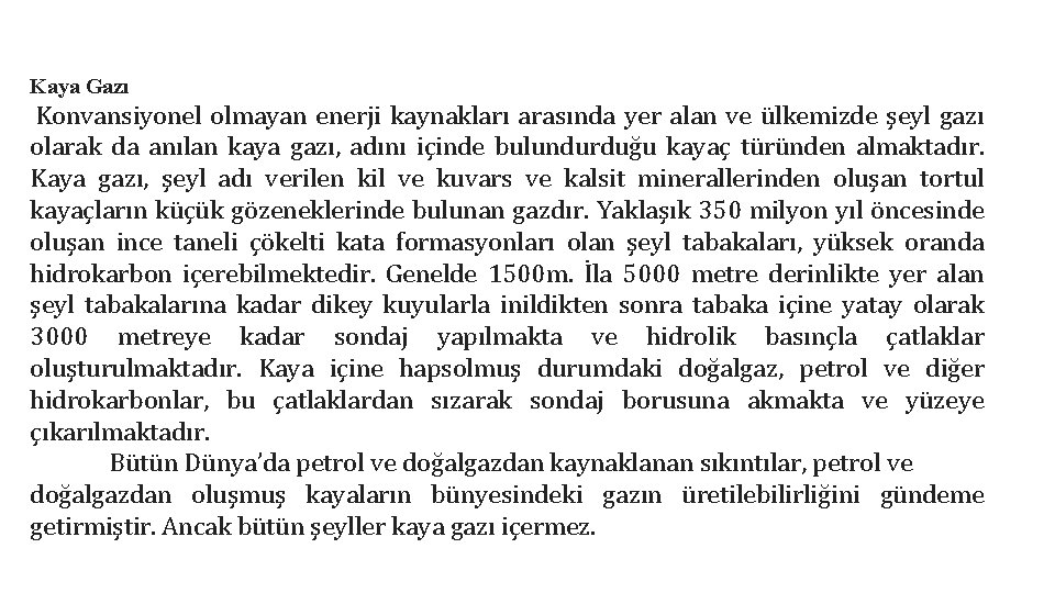 Kaya Gazı Konvansiyonel olmayan enerji kaynakları arasında yer alan ve ülkemizde şeyl gazı olarak