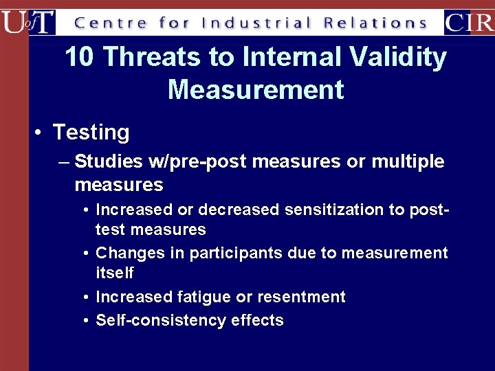 10 Threats to Internal Validity Measurement • Testing – Studies w/pre-post measures or multiple