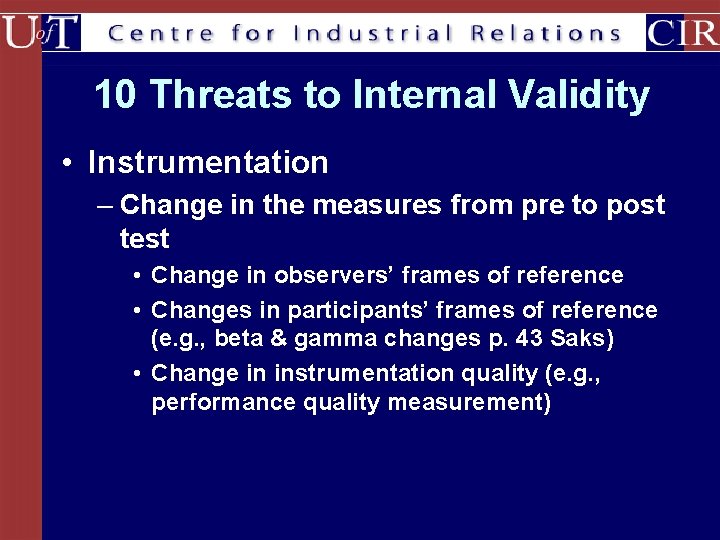 10 Threats to Internal Validity • Instrumentation – Change in the measures from pre