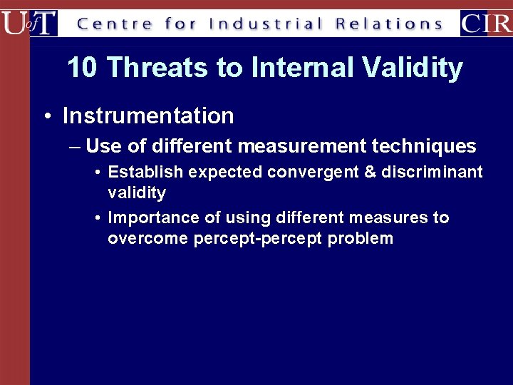 10 Threats to Internal Validity • Instrumentation – Use of different measurement techniques •