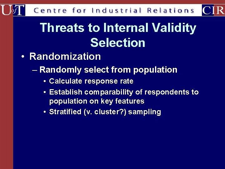 Threats to Internal Validity Selection • Randomization – Randomly select from population • Calculate