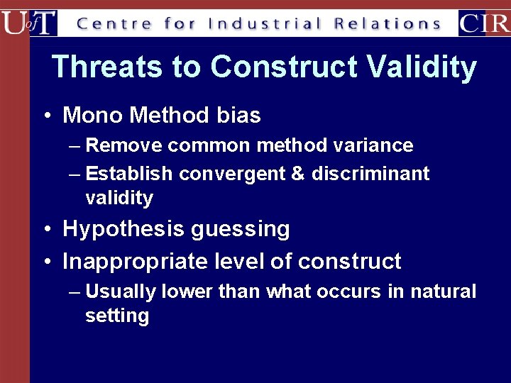 Threats to Construct Validity • Mono Method bias – Remove common method variance –