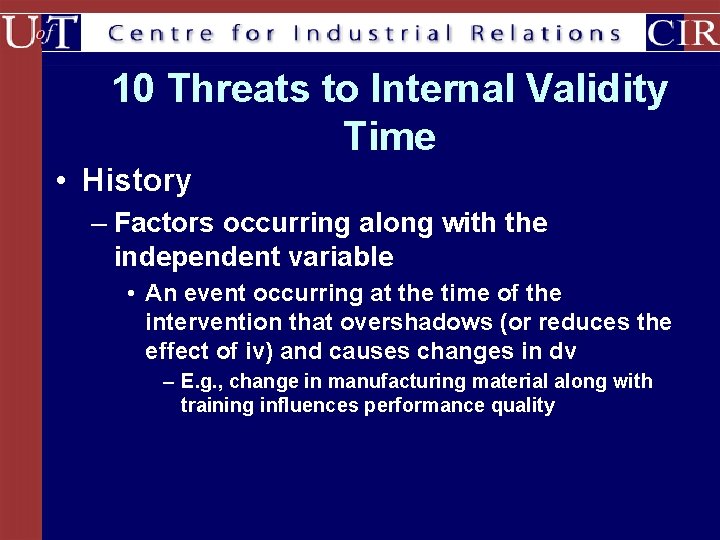 10 Threats to Internal Validity Time • History – Factors occurring along with the