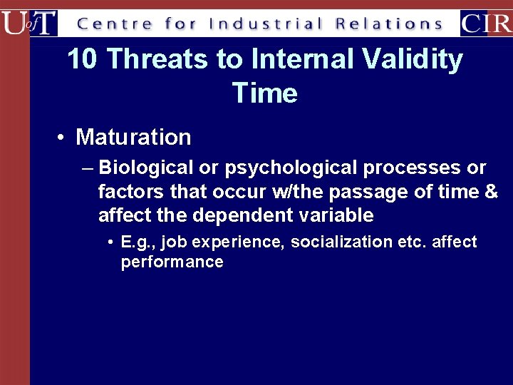 10 Threats to Internal Validity Time • Maturation – Biological or psychological processes or