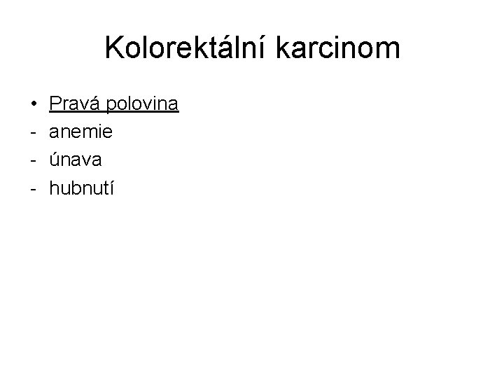 Kolorektální karcinom • - Pravá polovina anemie únava hubnutí 