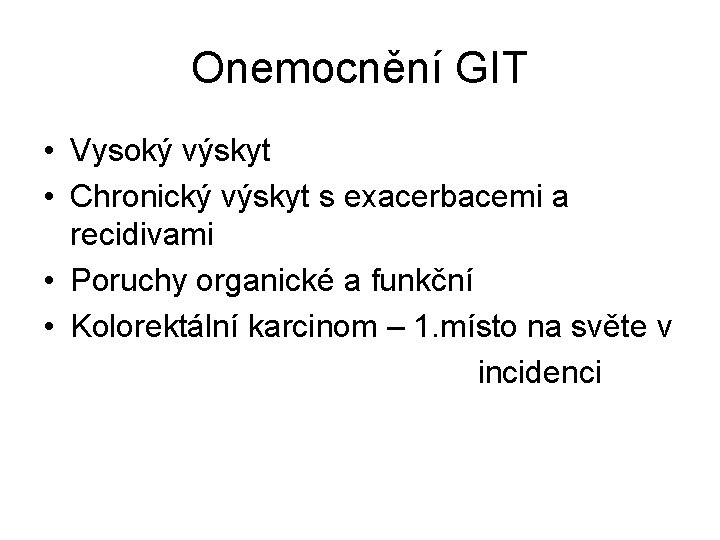 Onemocnění GIT • Vysoký výskyt • Chronický výskyt s exacerbacemi a recidivami • Poruchy