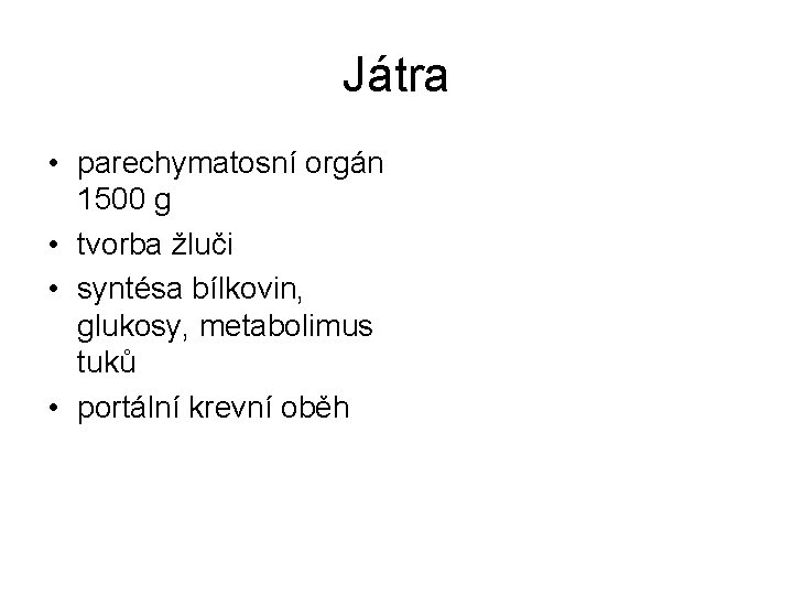 Játra • parechymatosní orgán 1500 g • tvorba žluči • syntésa bílkovin, glukosy, metabolimus