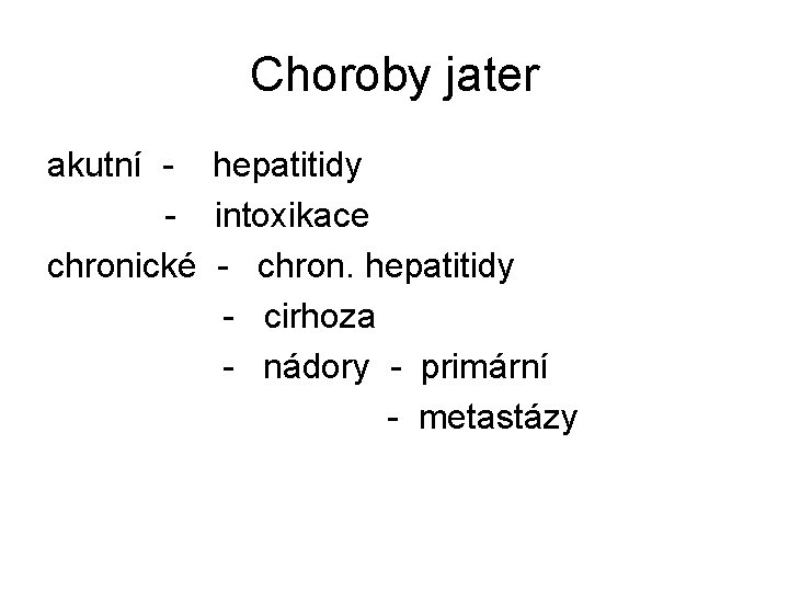 Choroby jater akutní - hepatitidy - intoxikace chronické - chron. hepatitidy - cirhoza -