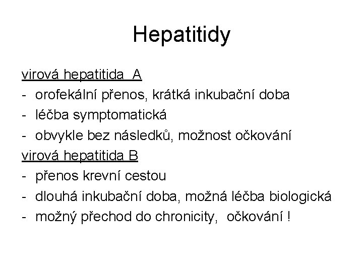 Hepatitidy virová hepatitida A - orofekální přenos, krátká inkubační doba - léčba symptomatická -