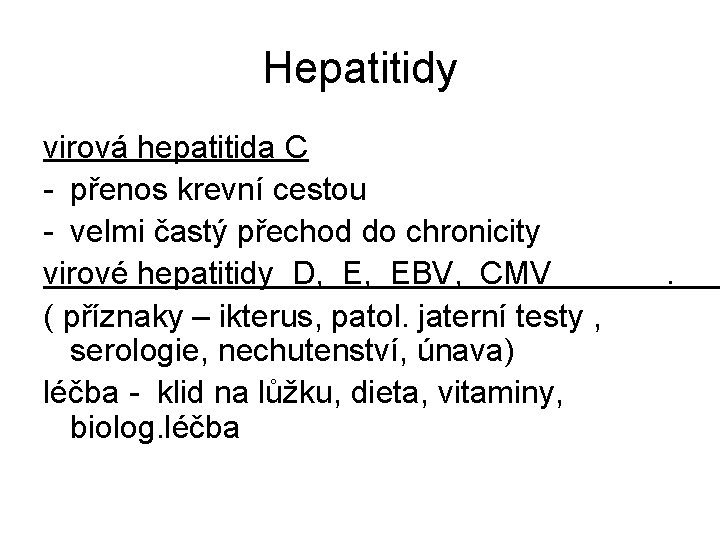 Hepatitidy virová hepatitida C - přenos krevní cestou - velmi častý přechod do chronicity