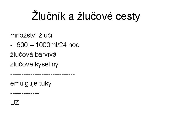 Žlučník a žlučové cesty množství žluči - 600 – 1000 ml/24 hod žlučová barvivä