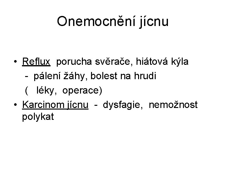 Onemocnění jícnu • Reflux porucha svěrače, hiátová kýla - pálení žáhy, bolest na hrudi