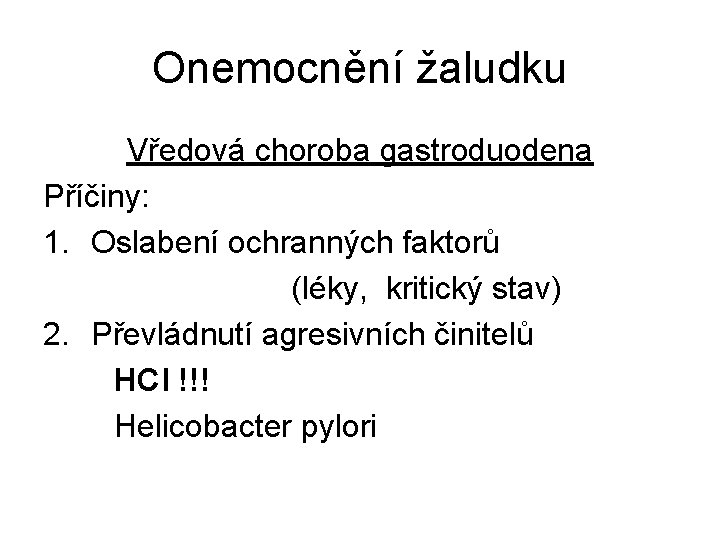 Onemocnění žaludku Vředová choroba gastroduodena Příčiny: 1. Oslabení ochranných faktorů (léky, kritický stav) 2.