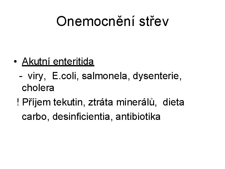 Onemocnění střev • Akutní enteritida - viry, E. coli, salmonela, dysenterie, cholera ! Příjem