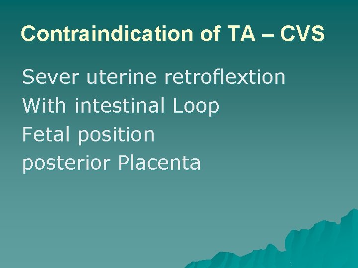 Contraindication of TA – CVS Sever uterine retroflextion With intestinal Loop Fetal position posterior