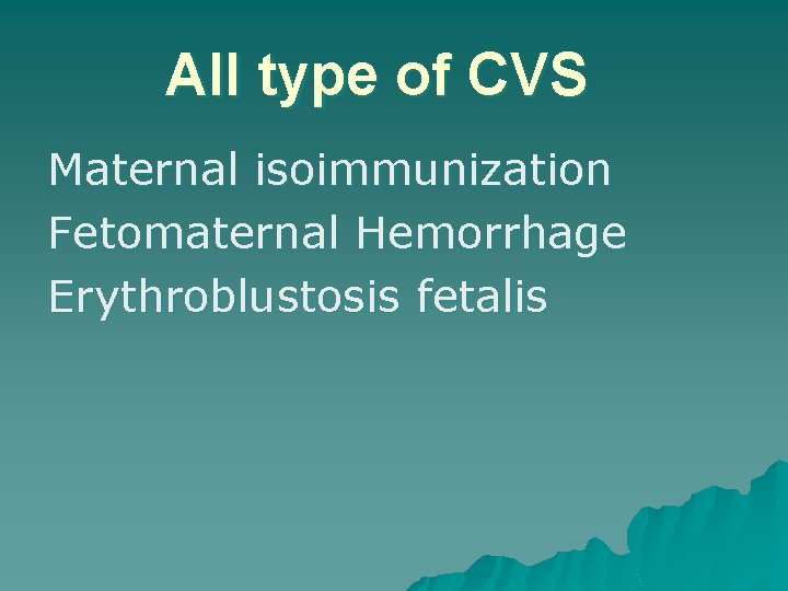 All type of CVS Maternal isoimmunization Fetomaternal Hemorrhage Erythroblustosis fetalis 