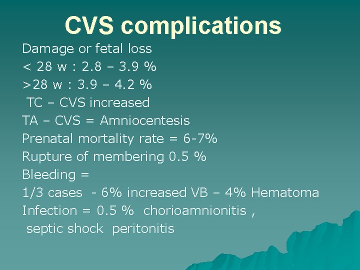 CVS complications Damage or fetal loss < 28 w : 2. 8 – 3.