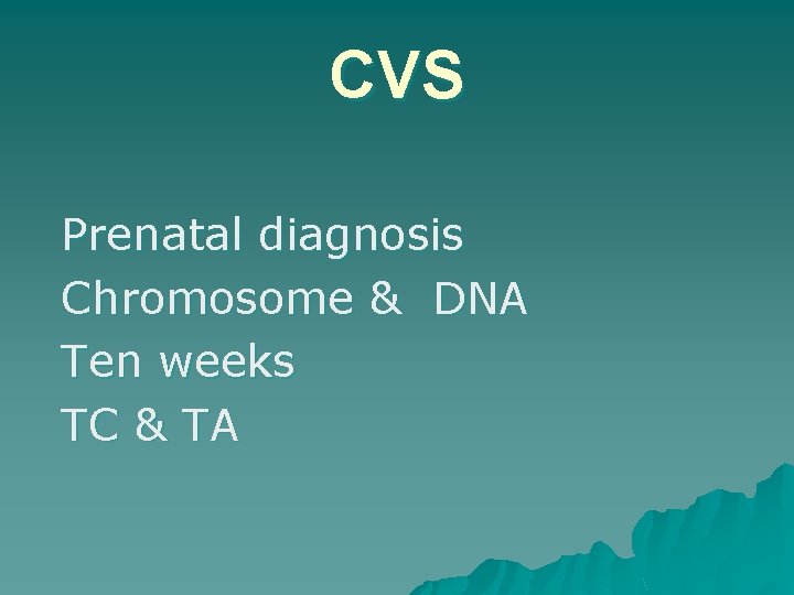CVS Prenatal diagnosis Chromosome & DNA Ten weeks TC & TA 