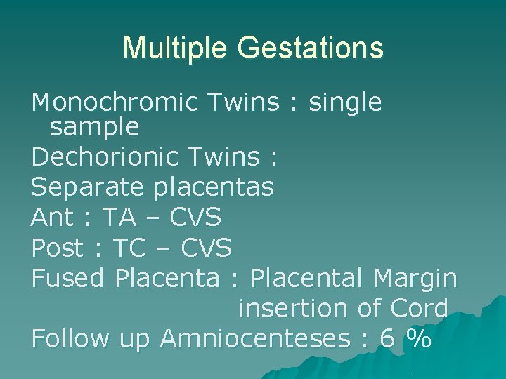 Multiple Gestations Monochromic Twins : single sample Dechorionic Twins : Separate placentas Ant :