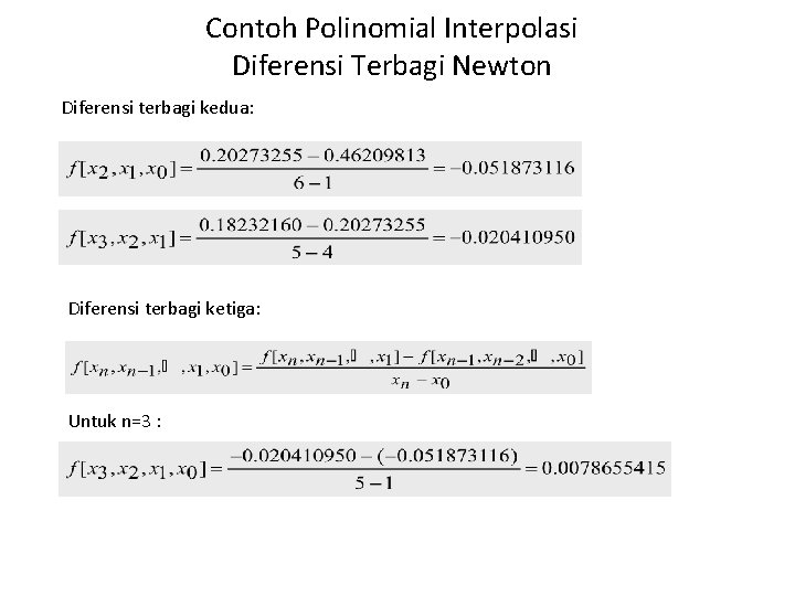 Contoh Polinomial Interpolasi Diferensi Terbagi Newton Diferensi terbagi kedua: Diferensi terbagi ketiga: Untuk n=3