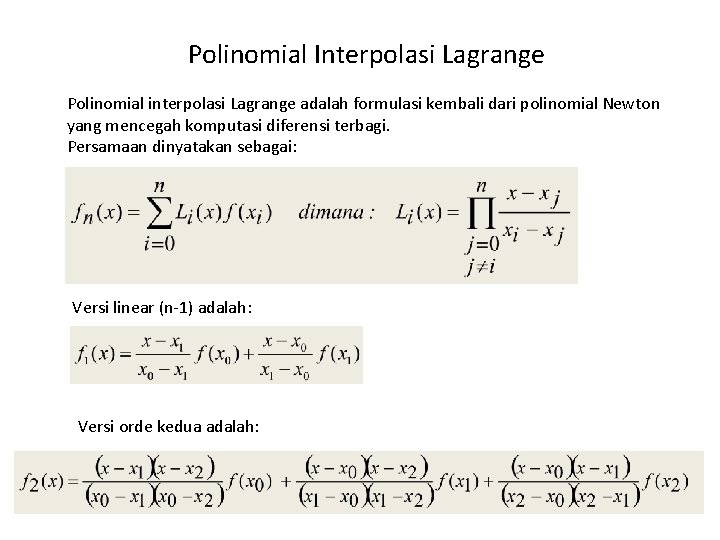 Polinomial Interpolasi Lagrange Polinomial interpolasi Lagrange adalah formulasi kembali dari polinomial Newton yang mencegah