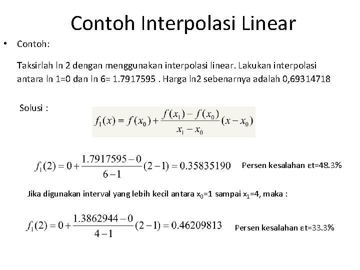 Contoh Interpolasi Linear • Contoh: Taksirlah ln 2 dengan menggunakan interpolasi linear. Lakukan interpolasi