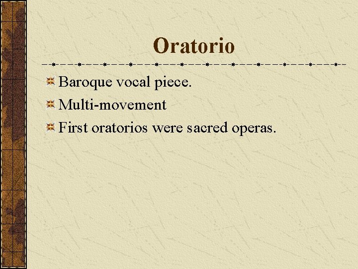Oratorio Baroque vocal piece. Multi-movement First oratorios were sacred operas. 