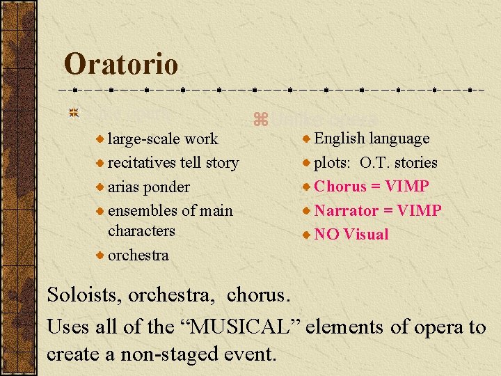 Oratorio Like opera: large-scale work recitatives tell story arias ponder ensembles of main characters