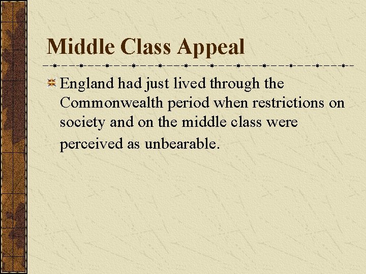 Middle Class Appeal England had just lived through the Commonwealth period when restrictions on