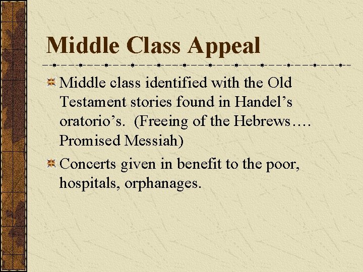 Middle Class Appeal Middle class identified with the Old Testament stories found in Handel’s